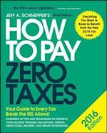 How to Pay Zero Taxes 2016: Your Guide to Every Tax Break the IRS Allows