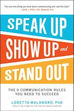 Speak Up, Show Up, and Stand Out: The 9 Communication Rules You Need to Succeed