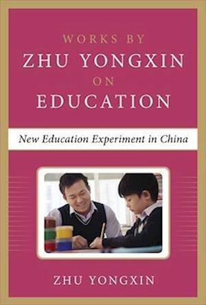 New Education Experiment in China (Works by Zhu Yongxin on Education Series)