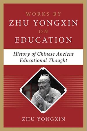 History of Chinese Ancient Educational Thought (Works by Zhu Yongxin on Education Series)