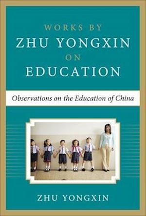 Observations on the Education of China (Works by Zhu Yongxin on Education Series)