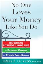 No One Loves Your Money Like You Do: The Ultimate Retirement Planning Guide for Business Owners and Private Practitioners