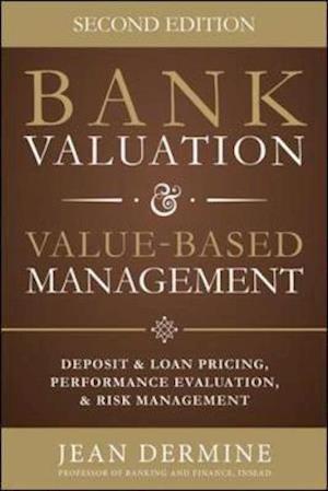 Bank Valuation and Value Based Management: Deposit and Loan Pricing, Performance Evaluation, and Risk