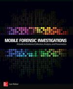 Mobile Forensic Investigations: A Guide to Evidence Collection, Analysis, and Presentation