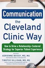 Communication the Cleveland Clinic Way: How to Drive a Relationship-Centered Strategy for Exceptional Patient Experience