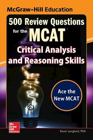 McGraw-Hill Education 500 Review Questions for the MCAT: Critical Analysis and Reasoning Skills