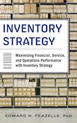 Inventory Strategy: Maximizing Financial, Service and Operations Performance with Inventory Strategy