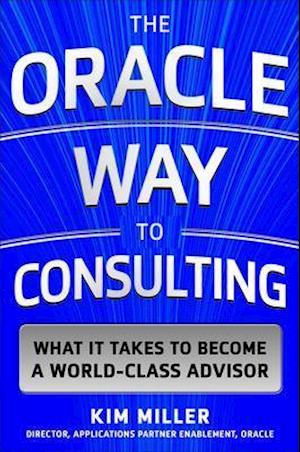 The Oracle Way to Consulting: What it Takes to Become a World-Class Advisor