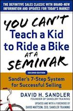 You Cant Teach a Kid to Ride a Bike at a Seminar, 2nd Edition: Sandler Trainings 7-Step System for Successful Selling