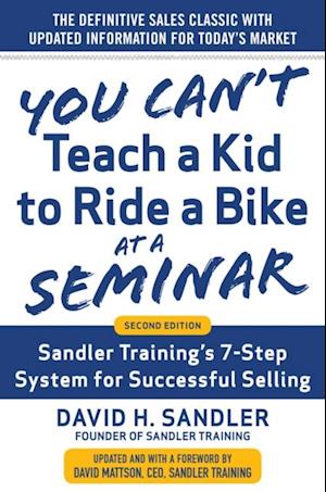 You Can't Teach a Kid to Ride a Bike at a Seminar, 2nd Edition: Sandler Training's 7-Step System for Successful Selling