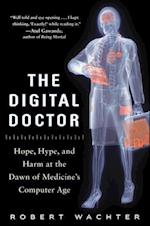 The Digital Doctor: Hope, Hype, and Harm at the Dawn of Medicines Computer Age