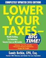Lower Your Taxes - BIG TIME! 2015 Edition: Wealth Building, Tax Reduction Secrets from an IRS Insider