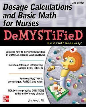 Dosage Calculations and Basic Math for Nurses Demystified, Second Edition