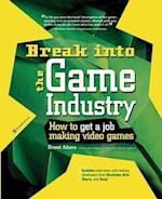 Break Into The Game Industry: How to Get A Job Making Video Games
