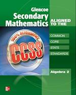 Glencoe Secondary Mathematics to the Common Core State Standards, Algebra 2
