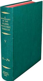 A Dictionary of the Older Scottish Tongue from the Twelfth Century to the End of the Seventeenth: Volume 5, O-Pn