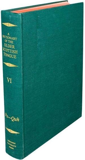 A Dictionary of the Older Scottish Tongue from the Twelfth Century to the End of the Seventeenth: Volume 6, Po-Quh