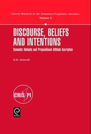 Discourse, Beliefs and Intentions: Semantic Defaults and Propositional Attitude Ascription