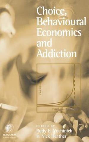 Choice, Behavioural Economics and Addiction