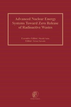 Advanced Nuclear Energy Systems Toward Zero Release of Radioactive Wastes