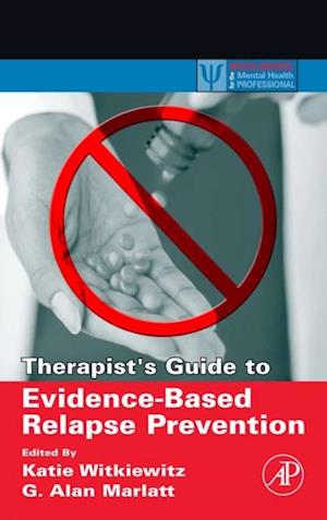 Therapist's Guide to Evidence-Based Relapse Prevention