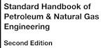 Standard Handbook of Petroleum and Natural Gas Engineering