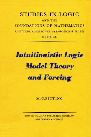 Intuitionistic Logic Model Theory and Forcing