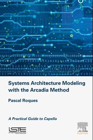 Systems Architecture Modeling with the Arcadia Method