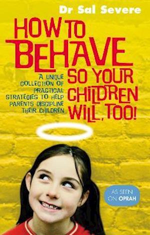 How To Behave So Your Children Will Too