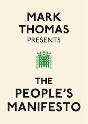 Mark Thomas Presents the People's Manifesto