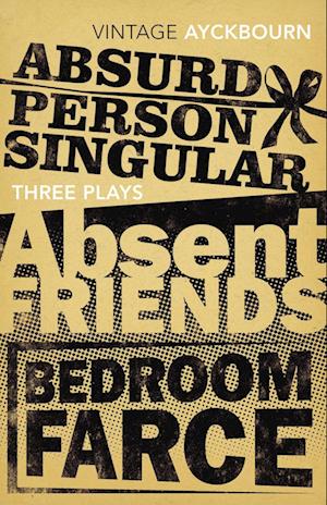 Three Plays - Absurd Person Singular, Absent Friends, Bedroom Farce