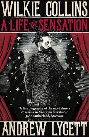 Wilkie Collins: A Life of Sensation