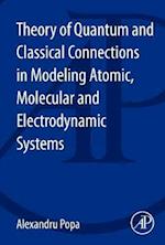 Theory of Quantum and Classical Connections in Modeling Atomic, Molecular and Electrodynamical Systems