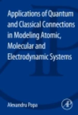 Applications of Quantum and Classical Connections in Modeling Atomic, Molecular and Electrodynamic Systems