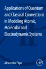 Applications of Quantum and Classical Connections in Modeling Atomic, Molecular and Electrodynamic Systems