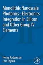 Monolithic Nanoscale Photonics-Electronics Integration in Silicon and Other Group IV Elements