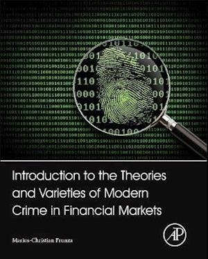 Introduction to the Theories and Varieties of Modern Crime in Financial Markets