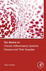 Origin of Chronic Inflammatory Systemic Diseases and their Sequelae