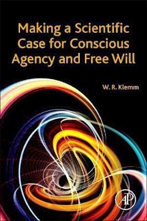 Making a Scientific Case for Conscious Agency and Free Will