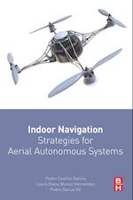 Indoor Navigation Strategies for Aerial Autonomous Systems