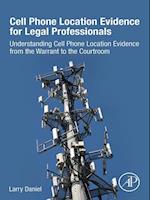 Cell Phone Location Evidence for Legal Professionals