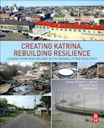 Creating Katrina, Rebuilding Resilience