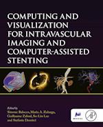 Computing and Visualization for Intravascular Imaging and Computer-Assisted Stenting