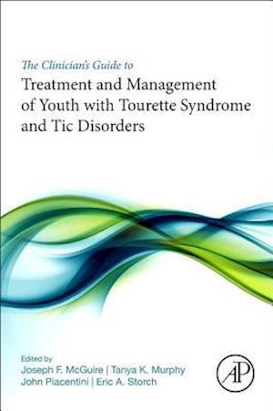 The Clinician’s Guide to Treatment and Management of Youth with Tourette Syndrome and Tic Disorders
