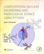Computational Nuclear Engineering and Radiological Science Using Python