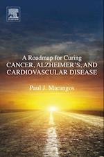Roadmap for Curing Cancer, Alzheimer's, and Cardiovascular Disease