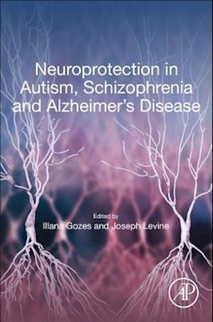 Neuroprotection in Autism, Schizophrenia and Alzheimer's disease