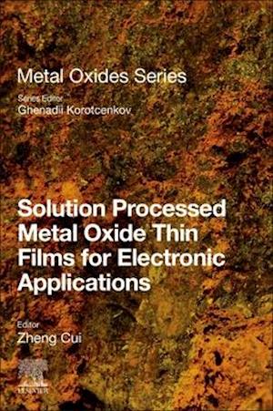 Solution Processed Metal Oxide Thin Films for Electronic Applications