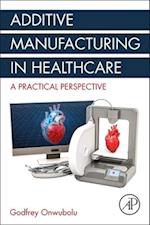Additive Manufacturing in Healthcare