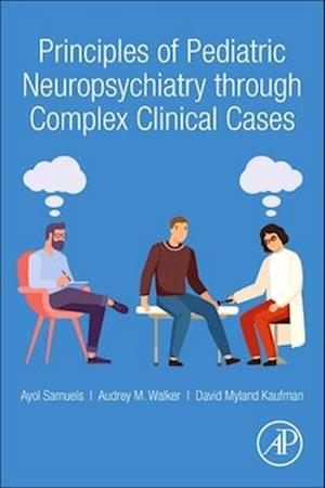Principles of Pediatric Neuropsychiatry through Complex Clinical Cases